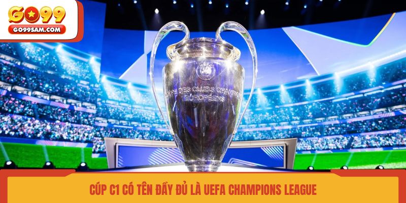cup-c1-co-ten-day-du-la-uefa-champions-league